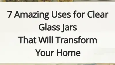 7 Amazing Uses for Clear Glass Jars That Will Transform Your Home